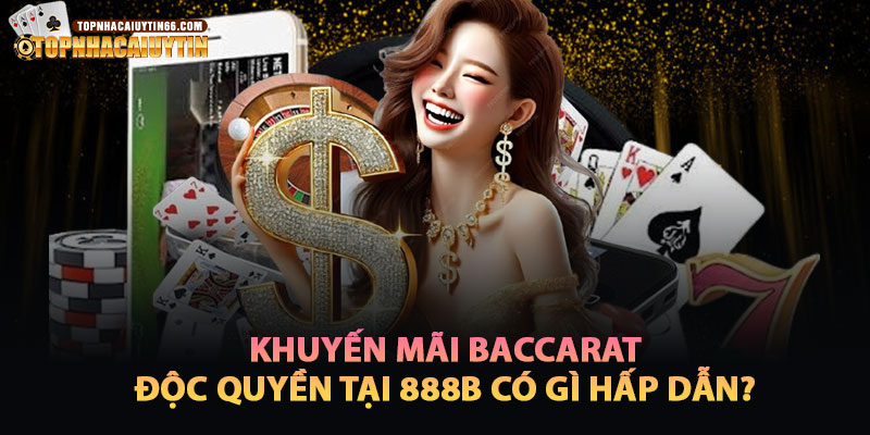 Khuyến Mãi Baccarat Độc Quyền Tại Nhà Cái 888b Có Gì Hấp Dẫn?