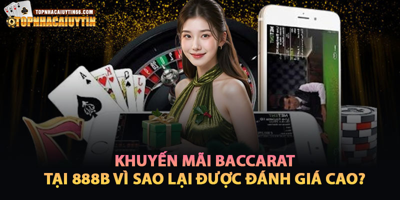 Vì Sao Khuyến Mãi Baccarat Tại 888b Được Đánh Giá Cao?