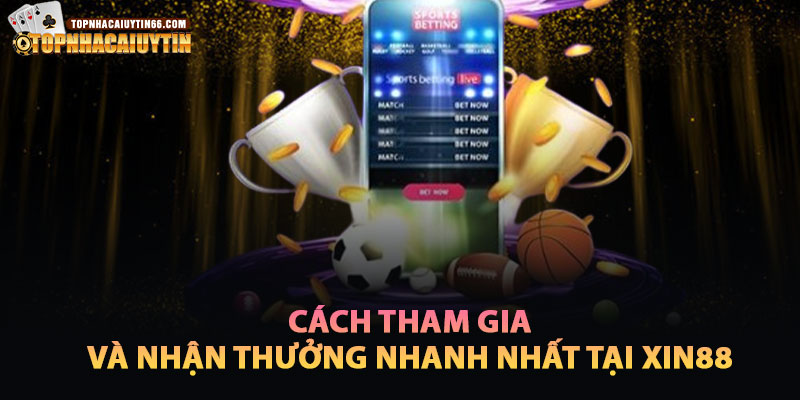 Cách Tham Gia Và Nhận Thưởng Khuyến Mãi Thể Thao Nhanh Nhất Tại Xin88