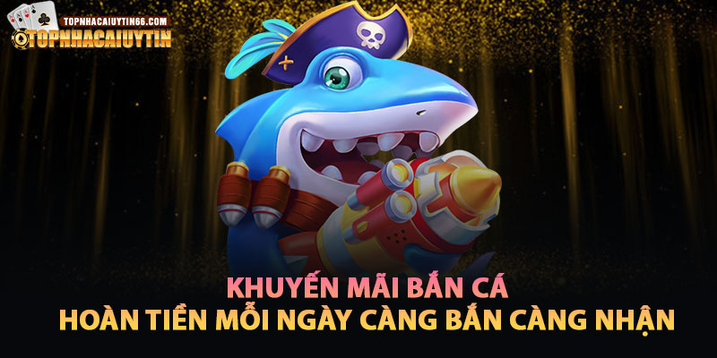 Hoàn Tiền Mỗi Ngày – Càng Bắn Càng Nhận