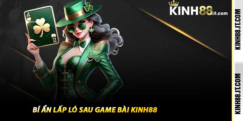 Bí ẩn lấp ló sau Game Bài Kinh88
