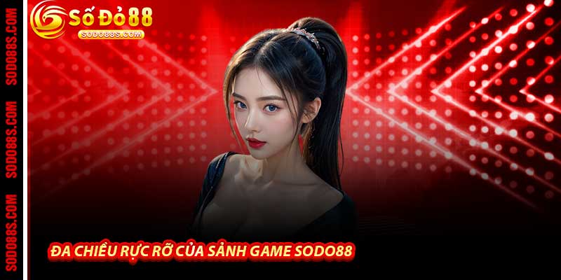 Đa chiều rực rỡ của Sảnh Game Sodo88