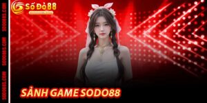 Sảnh Game Sodo88 - Thiên đường giải trí tại Sodo88
