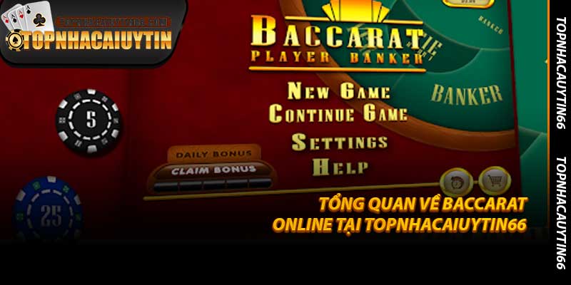 Tổng Quan Về Baccarat Online Tại Topnhacaiuytin66