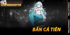 Bắn Cá Tiên - Đại Dương Huyền Bí Nơi Tiên Nữ Rơi Vàng 2025