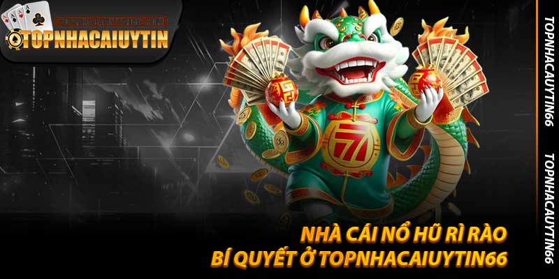 Nhà Cái Nổ Hũ Rì Rào: Bí Quyết Ở Topnhacaiuytin66