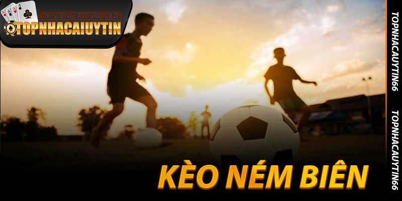Kèo Ném Biên - Những Cú Vẫy Tay Giành Thắng Lớn Ở 2026