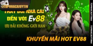 Khuyến Mãi Hot EV88 - Ưu Đãi Hot 999k Đến Từ Nhà Cái