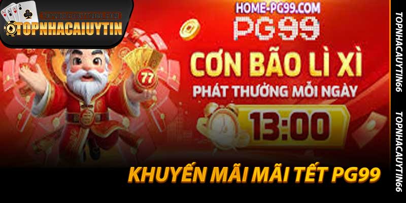 Khuyến Mãi Mãi Tết PG99 - Lì Xì Khủng 999k Cho Mọi Bet Thủ