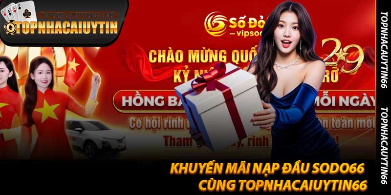 Khuyến Mãi Nạp Đầu Sodo66 Cùng Topnhacaiuytin66