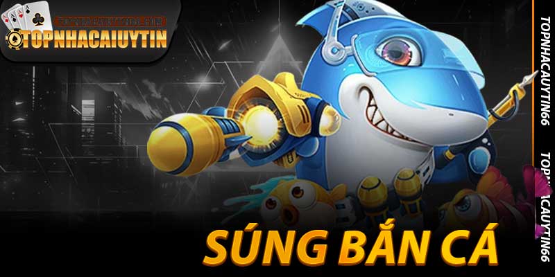 Súng Bắn Cá - Những Nòng Súng Thì Thầm Ở Năm 2026