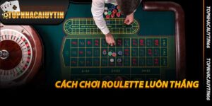 Cách Chơi Roulette Luôn Thắng - Bí Quyết Thực Tế Của 2026