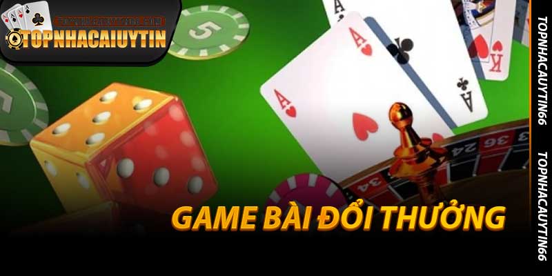 Game Bài Đổi Thưởng - Sân Chơi Hấp Dẫn Tại Topnhacaiuytin66