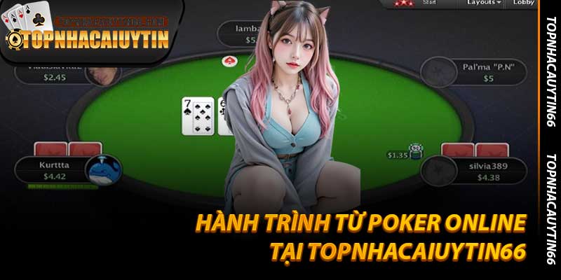 Hành Trình Từ Poker Online Tại Topnhacaiuytin66