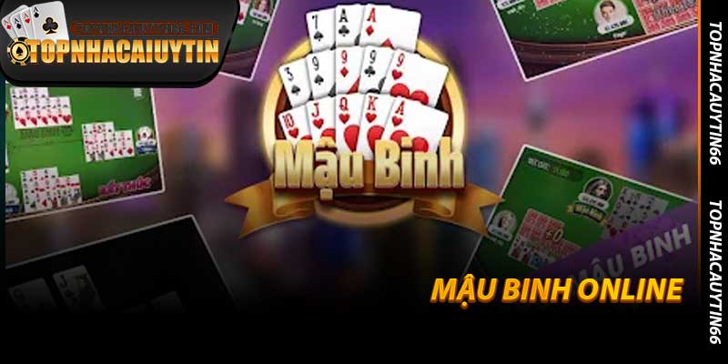 Mậu Binh Online - Trò Chơi Trí Tuệ Tại Topnhacaiuytin66
