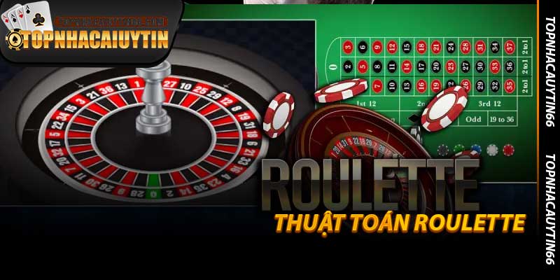 Thuật Toán Roulette - Sự Thật Công Nghệ Tại Topnhacaiuytin66
