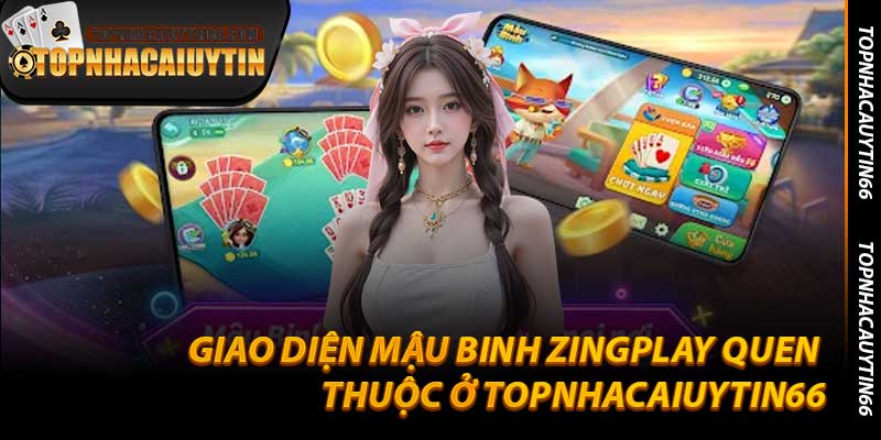 Giao Diện Mậu Binh Zingplay Quen Thuộc Ở Topnhacaiuytin66