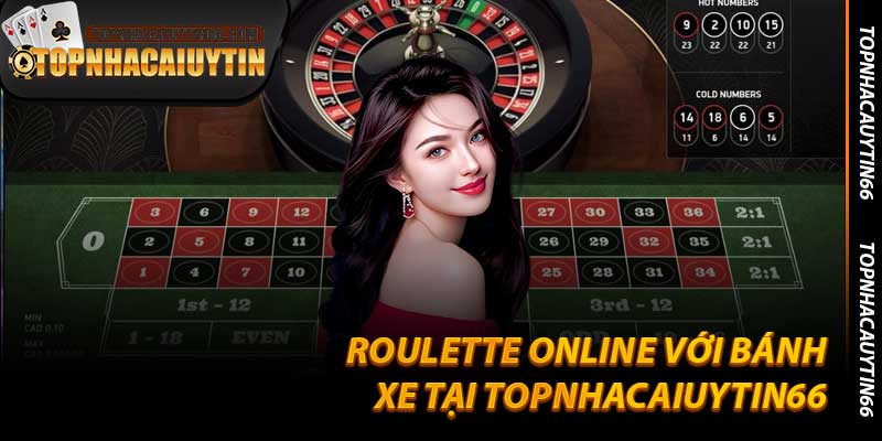 Roulette Online Với Bánh Xe Tại Topnhacaiuytin66