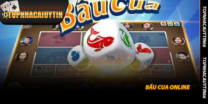 Bầu Cua Online – Trò chơi đỉnh cao trên Topnhacaiuytin66