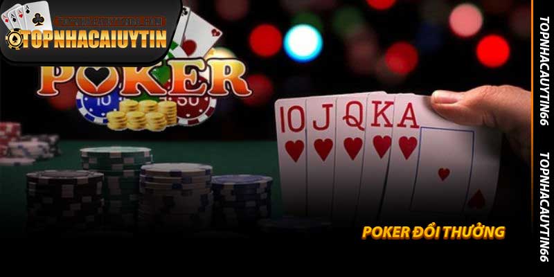 Poker Đổi Thưởng - Bí kíp săn thưởng từ Topnhacaiuytin66